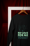 No Love Today Male Round Neck Full Sleeve T-shirt - Lyssian