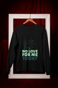 No Love Today Male Round Neck Full Sleeve T-shirt - Lyssian